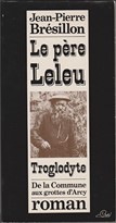 Le Père Leleu Troglodyte, de la Commune aux grotte d'Arcy / St-Moré