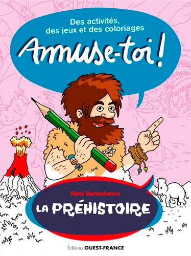 Amuses toi ! La préhistoire - des activités et des coloriages