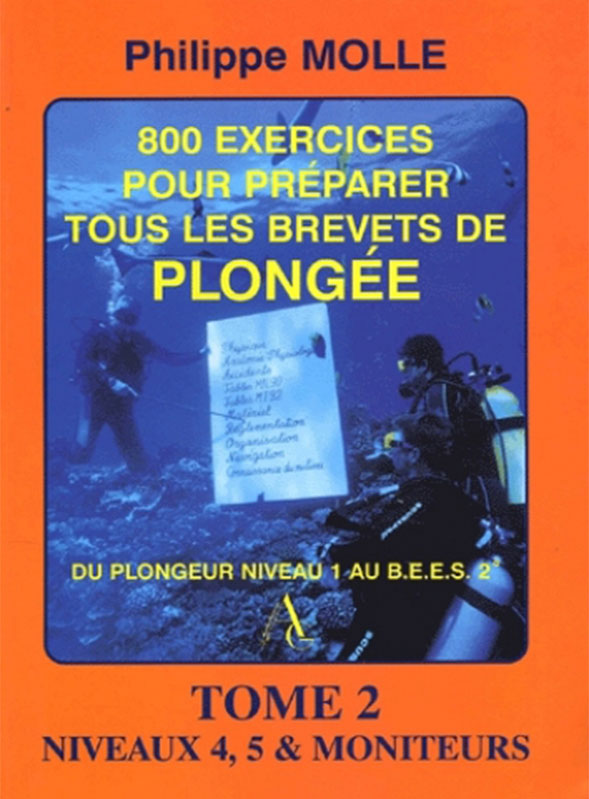 800 Exercices pour préparer tous les brevets de plongée Niveaux 4, 5 et moniteurs. (3è édition revue et corrigée)