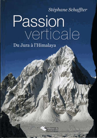 Passion verticale - Du Jura à l'Himalaya