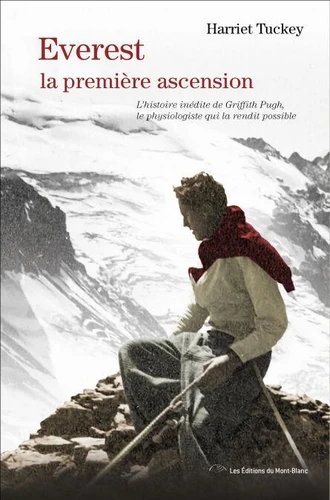 Everest, la première ascension - L'histoire inédite de Griffith Pugh, le physiologiste qui la rendit possible 