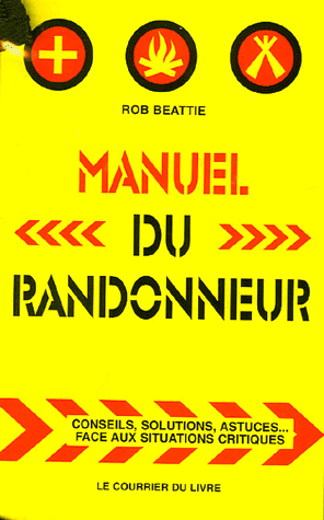 Manuel du randonneur - Conseils, solutions, astuces ... face aux situations critiques