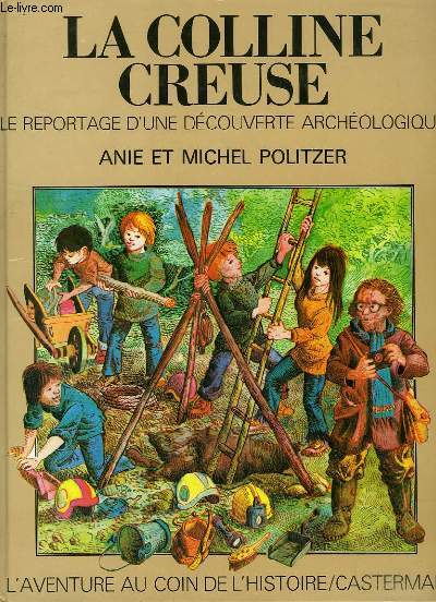 La Colline creuse.  -  le reportage d'une découverte archéologique