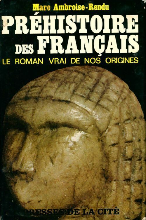 Préhistoire des français - Le roman vrai de nos origines