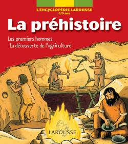La préhistoire (encyclopédie larousse - 6/9 ans)