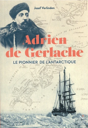 Adrien de Gerlache. Le pionnier de l'Antarctique
