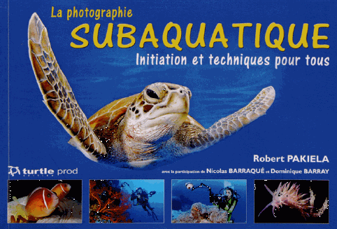 La photographie subaquatique  - Initiation et technique pour tous