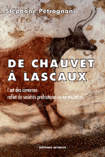 De Chauvet à Lascaux - L'art des cavernes, reflet de sociétés préhistoriques en mutation
