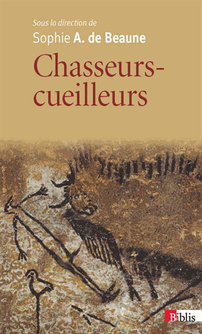 Chasseurs-cueilleurs - Comment vivaient nos ancêtres du Paléolithique supérieur