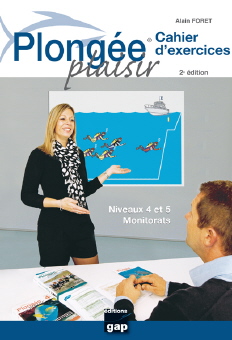 Plongée Plaisir cahier d'exercices - Niveaux 4 et 5 - Monitorats - 2ème édition 