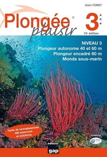 Plongée plaisir Niveau 3 - (10è édition) - Plongeur autonome 40 et 60 m, plongeur encadré 60 m, monde sous-marin