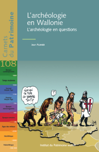 Carnet n°108. L'archéologie en Wallonie. L'archéologie en questions