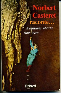 Norbert Casteret raconte: aventures vécues sous terre