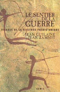 Le sentier de la guerre: visages de la violence préhistorique