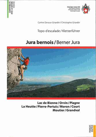  Jura bernois/ Berner Jura, guide d'escalade/ Kletterführer - Lac de Bienne/ Orvin/ Plagne/ La Heutte/ Pierre-Pertuis/ Moron/ Court/ Moutier/ Grandval 2e édition