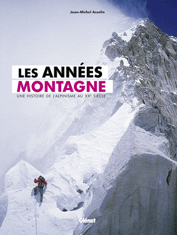 Les années montagne - Une histoire de l'alpinisme au XXe siècle