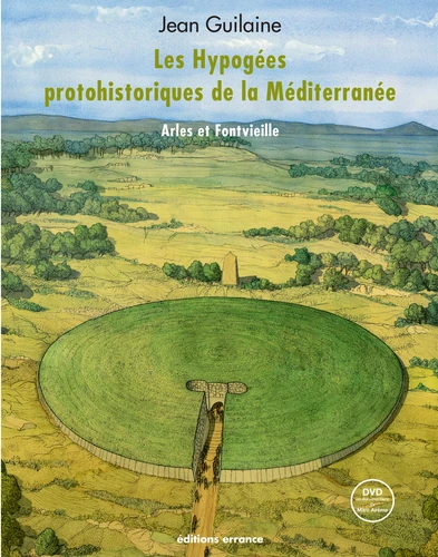 Les hypogées d'Arles-Fontvieille - Et les grottes artificielles préhistoriques de la Méditerranée avec 1 DVD