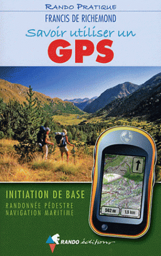 Savoir utiliser un GPS - Initiation de base, Randonnée pédestre, Navigation maritime 