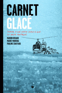 Carnet glacé - Journal d'une mission scientifique en haute montagne