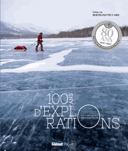 100 ans d'explorations - 80 ans de la Société des Explorateurs Français