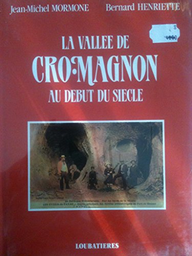 La vallée de Cro-Magnon au début du siècle: Sept excursions sur les traces des pionniers de la préhistoire : 180 cartes postales anciennes