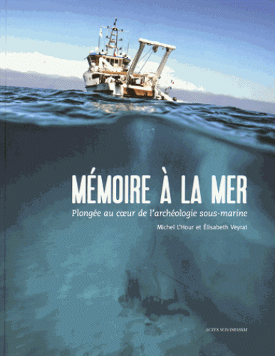 Mémoire à la mer - Plongée au coeur de l'archéologie sous-marine 