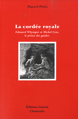La cordée royale, Edouard Whymper et Michel Croz, le prince des guides