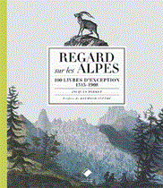 Regards sur les Alpes - 100 livres d'exception, 1515-1908