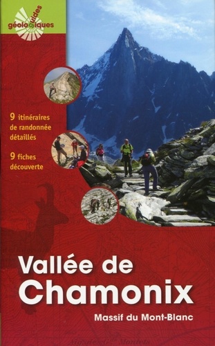 Le guide géologique de la Vallée de Chamonix - Massif du Mont-Blanc - 9 itinéraires de randonnée, 9 fiches découverte
