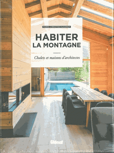 Habiter la montagne - Chalets et maisons d'architectes
