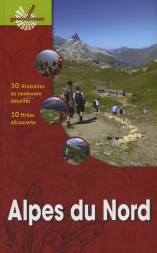 Le guide géologique des Alpes du Nord  - 10 itinéraires de randonnée, 10 fiches découverte, 