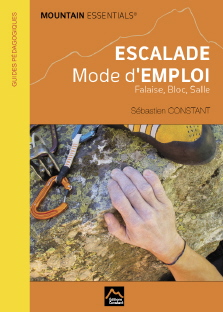 MOUNTAIN ESSENTIALS - ESCALADE mode d'emploi falaise, bloc, salle 