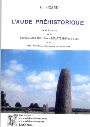 L'Aude préhistorique (ses grottes, dolmens, menhirs)