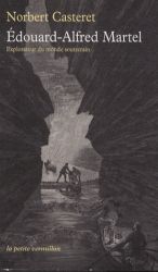 Edouard Alfred Martel - Explorateur du monde souterrain