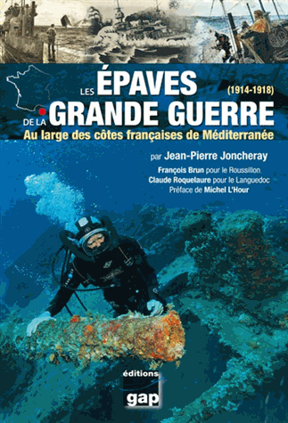 Les épaves de la Grande Guerre  - Aux larges des côtes françaises de Méditerranée   