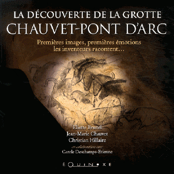 La découverte de la grotte Chauvet-Pont d'Arc - Premières images, premières émotions, les inventeurs racontent...