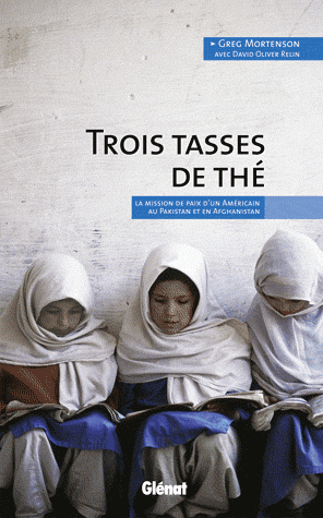 Trois tasses de thé - La mission de paix d'un Américain au Pakistan et en Afghanistan