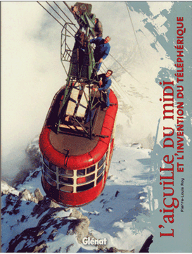 L'Aiguille du Midi et l'invention du téléphérique 