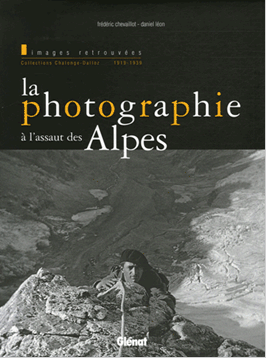 La photographie à l'assaut des Alpes - Images retrouvées, Collections Chalonge-Dalloz 1919-1939