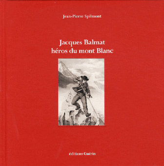 Jacques Balmat, héros du Mont Blanc 