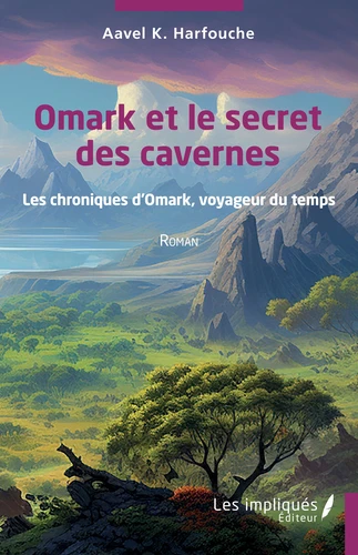 Omark et le secret des cavernes. Les chroniques d’Omark, voyageur du temps  (Roman)