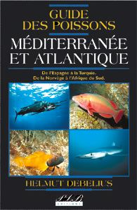 Guide des poissons - Méditerranée et Atlantique / de l'Espagne à la Turquie, de la Norvège à l'Afrique du Sud