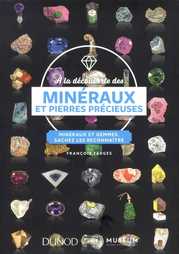 A la découverte des minéraux et pierres précieuses - Minéraux et gemmes, sachez les reconnaître 