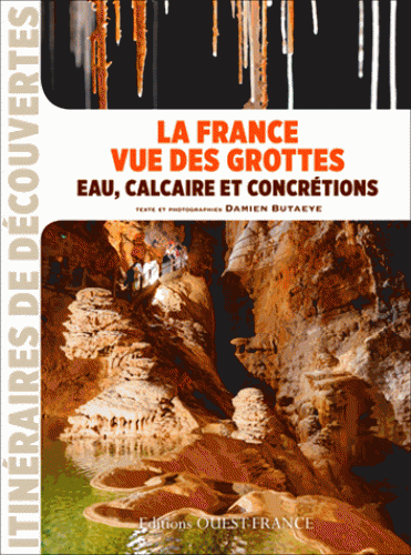 La France vue des grottes - Eau, calcaire et concrétions 