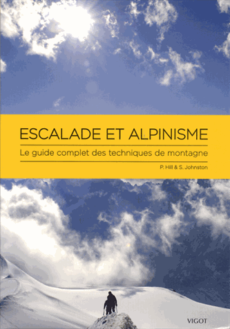 Escalade et alpinisme - Le guide complet des techniques de montagne