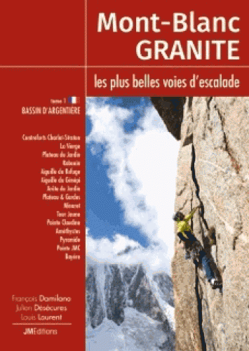 Mont-Blanc Granite, les plus belles voies d'escalade - Tome 1, Bassin d'Argentière