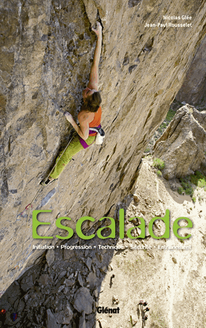 Escalade - Initiation, progression, technique, sécurité, entraînement