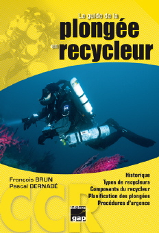 Le guide de la plongée en recycleur: Historique - Types de recycleurs - Composants du recycleur - Planification des plongées - Procédures d'urgence