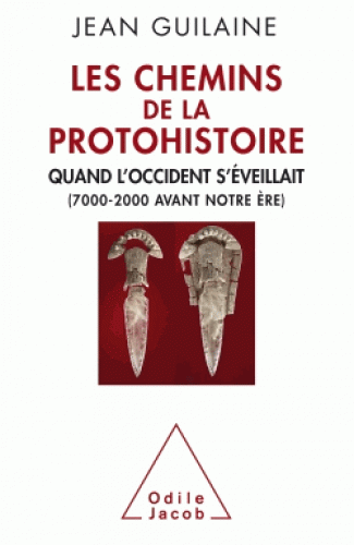 Les chemins de la protohistoire - Quand l'Occident s'éveillait (7000-2000 avant notre ère) (
