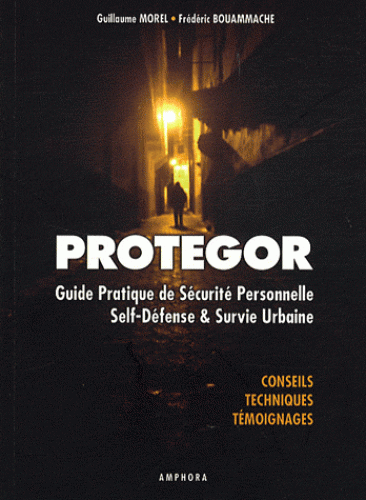 Protegor - Guide pratique de sécurité personnelle, self-défense et survie urbaine 